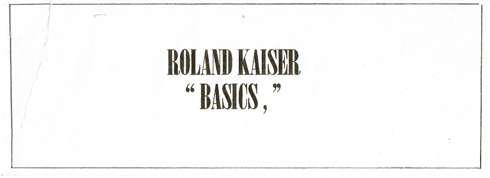 First internet exhibition Roland Kaiser: 'BASICS, ', Online, February 1997 First internet exhibition Roland Kaiser: 'BASICS, ', Online, February 1997